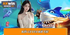 Bắn Cá Vua Hải Tặc - Chinh Phục Điều Kỳ Thú Đáy Đại Dương