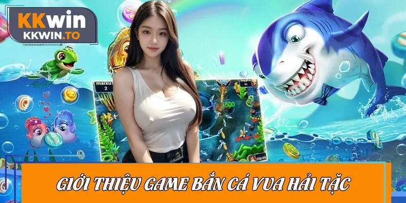 Giới thiệu game bắn cá Vua Hải Tặc sơ lược đôi điều