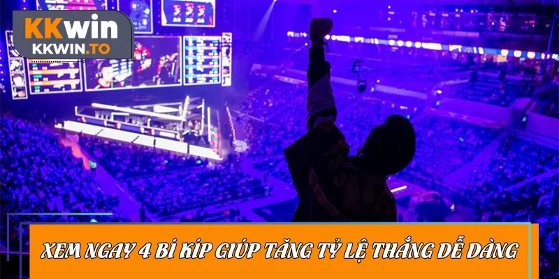 Xem ngay 4 bí kíp giúp tăng tỷ lệ thắng dễ dàng