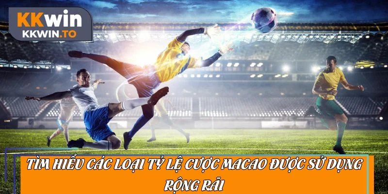 Tìm hiểu các loại tỷ lệ cược Macao được sử dụng rộng rãi