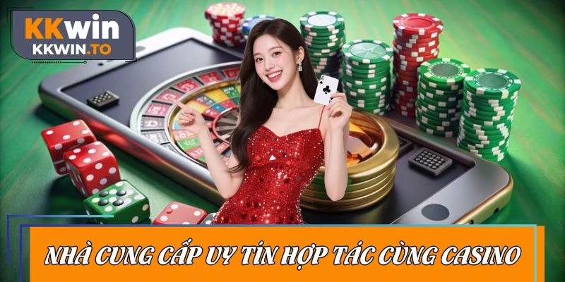 Các đơn vị cung cấp game casino đình đám với chất lượng hàng đầu