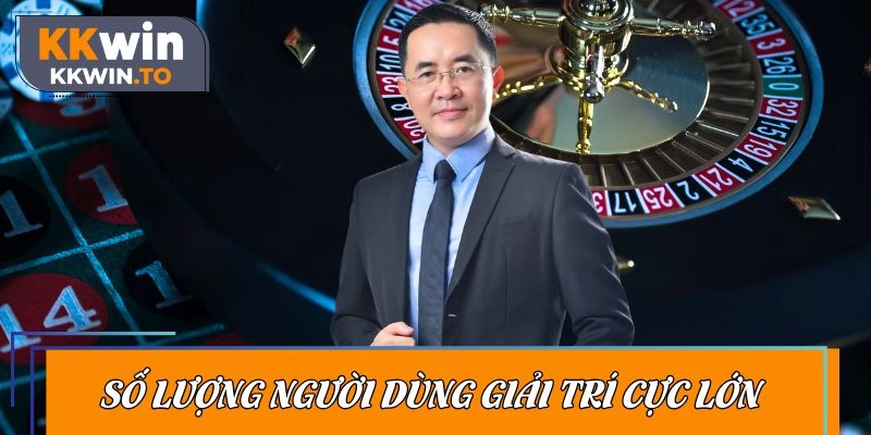 Số lượng người dùng giải trí cực lớn tại KKWIN