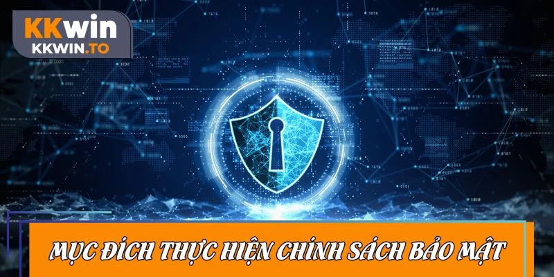Nắm rõ mục đích về việc thực hiện chính sách bảo mật