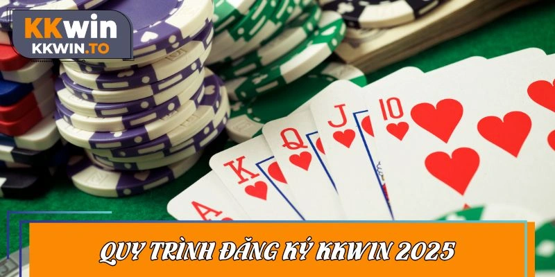 Quy trình đăng ký KKWIN 2025