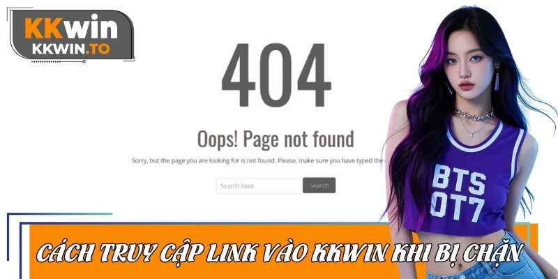Một số phương pháp truy cập link vào KKWIN khi bị chặn