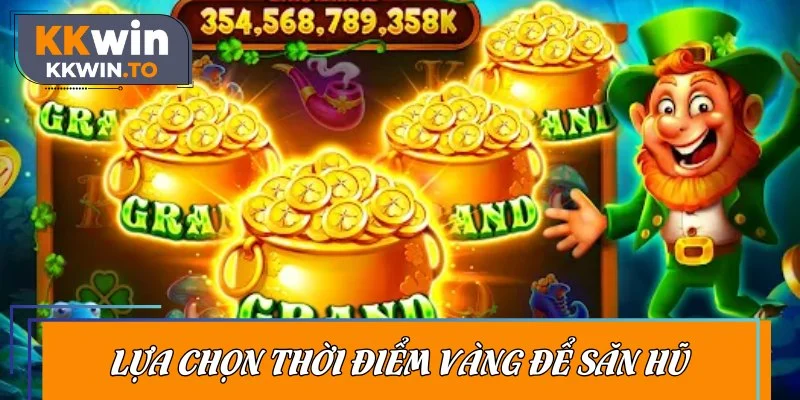 Bạn nên chọn thời điểm quay hũ phù hợp để tăng tỷ lệ thắng