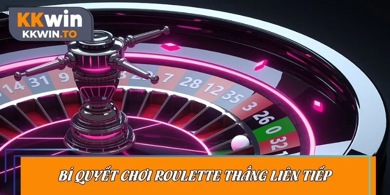 Bí quyết chơi Roulette thắng liên tiếp dễ áp dụng