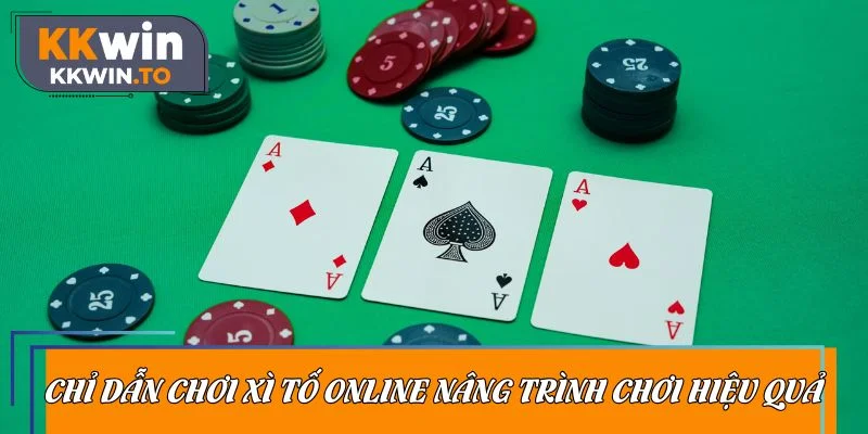 Chỉ dẫn chơi xì tố online nâng trình chơi hiệu quả