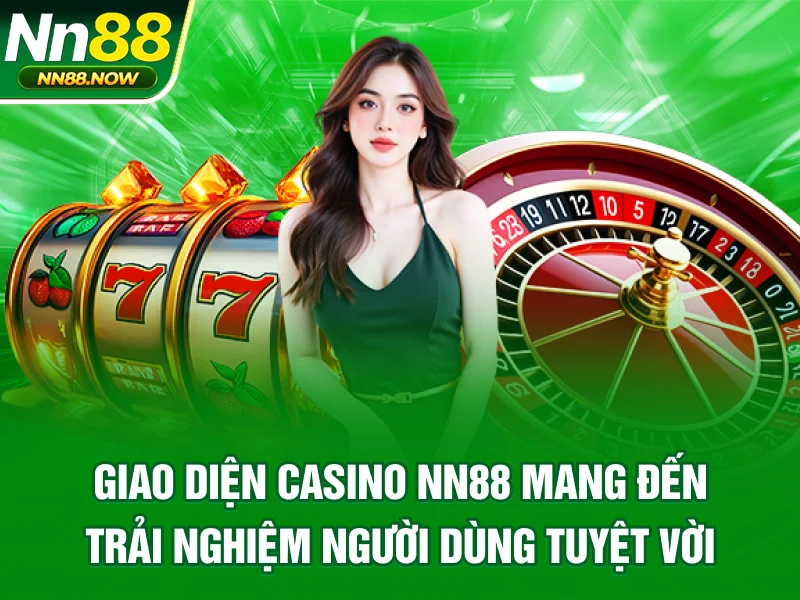 Giao diện casino nn88 mang đến trải nghiệm người dùng tuyệt vời